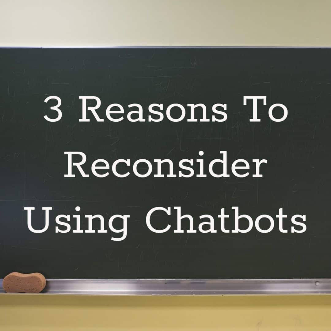 3 reasons to reconsider using chatbots