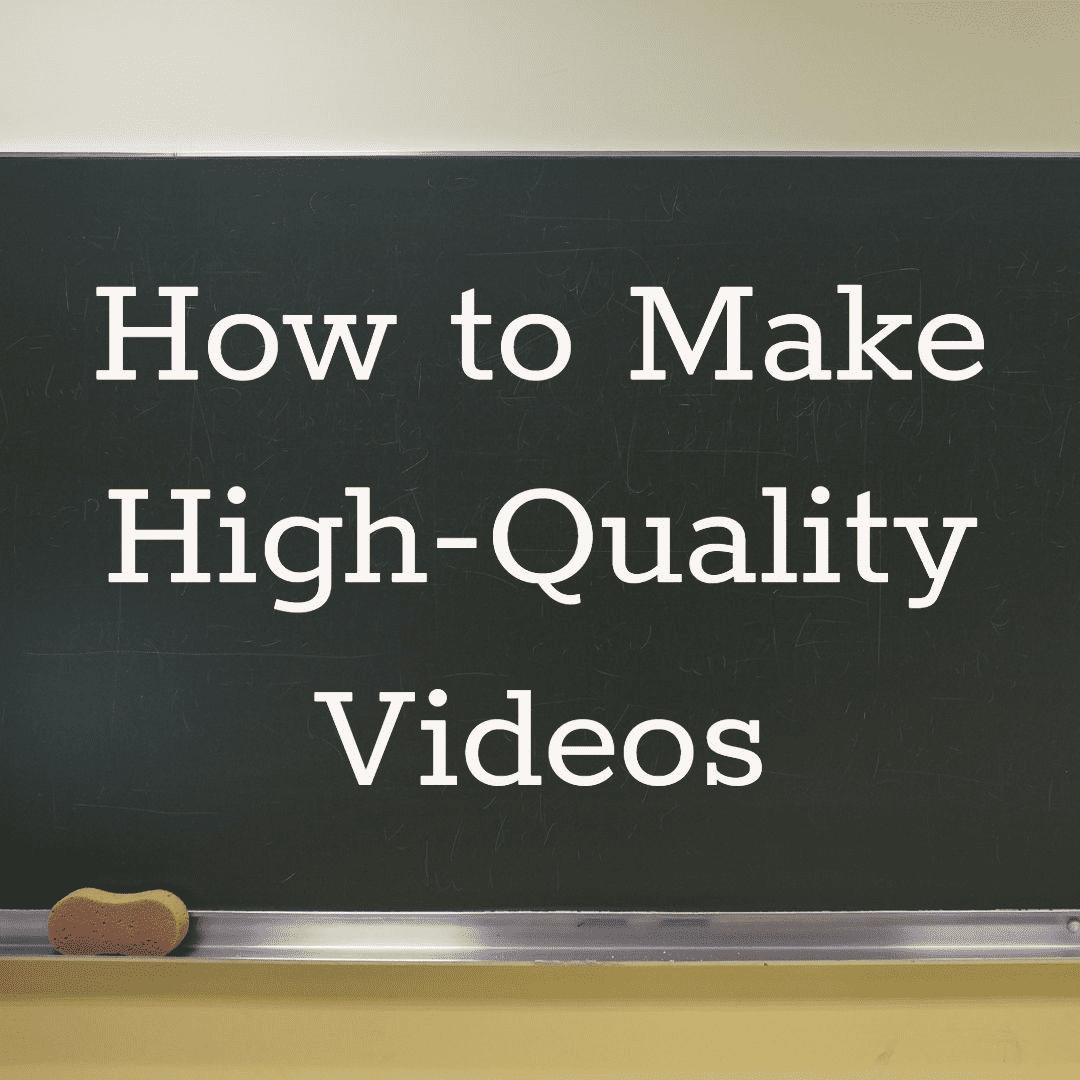 making high quality videos