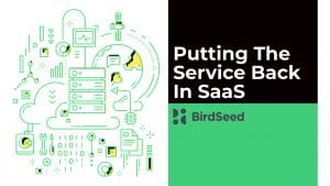 Putting The Service Back in SaaS